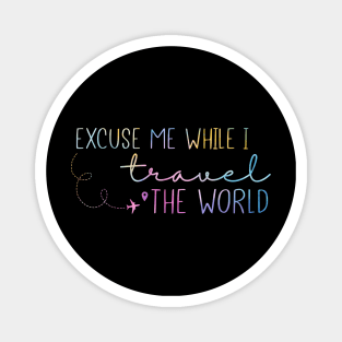 Excuse Me while i travel the world Magnet